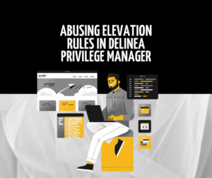 Abusing Elevation Rules in Delinea Privilege Manager