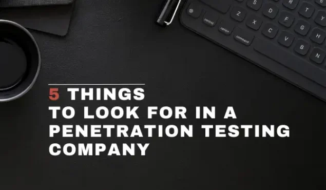 5 Things to Look for in a Penetration Testing Company